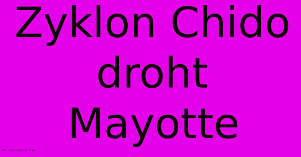 Zyklon Chido Droht Mayotte