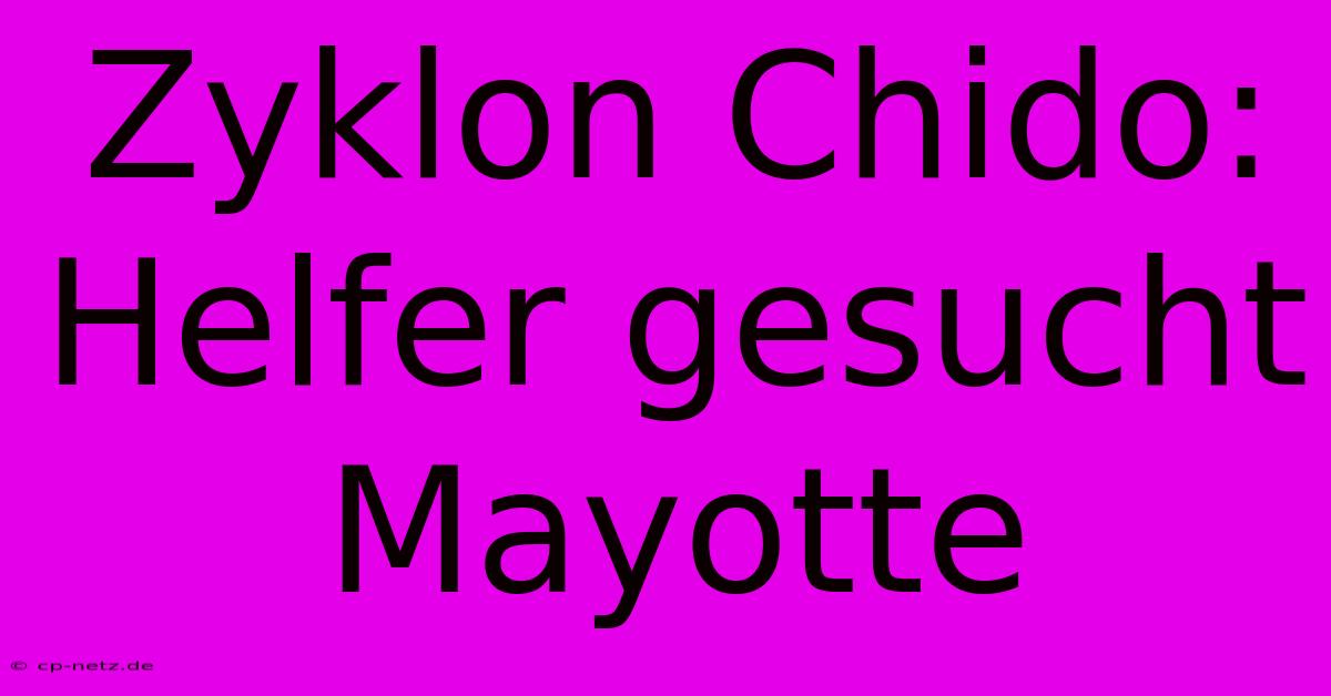 Zyklon Chido: Helfer Gesucht Mayotte