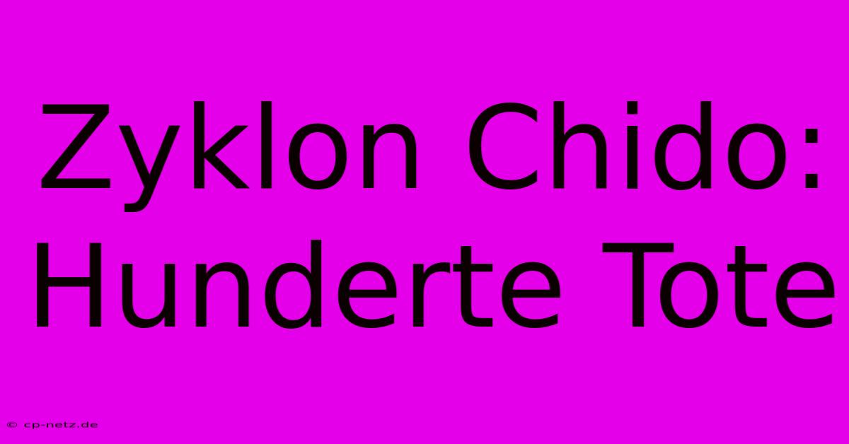 Zyklon Chido: Hunderte Tote