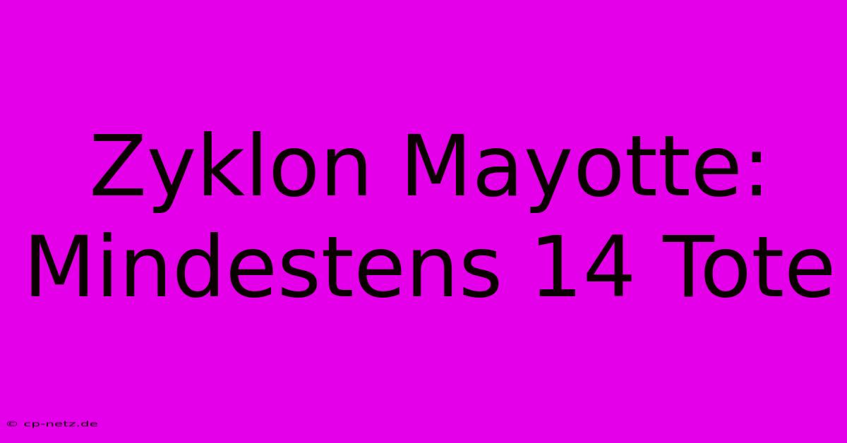 Zyklon Mayotte: Mindestens 14 Tote