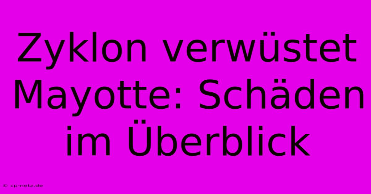 Zyklon Verwüstet Mayotte: Schäden Im Überblick